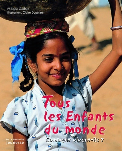 Tous les enfants du monde. Comment vivent-ils ? - Philippe Godard - Livre