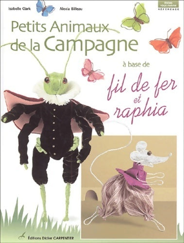 Petits animaux de la campagne à base de fil de fer et raphia - Isabelle Clark - Livre