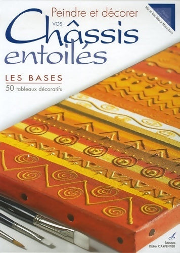 Peindre et décorer vos châssis entoilés : Les bases - Marie Bonhoure-Marsillach - Livre