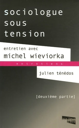 Sociologue sous tension. Entretien avec Michel Wieviorka Tome II - Julien Ténédos - Livre