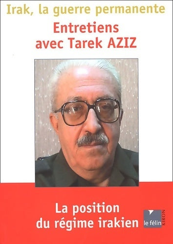 Irak, la guerre permanente : Entretiens avec Tarek Aziz - Patrick Denaud - Livre
