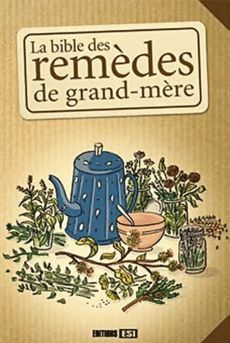 La bible des remèdes de grand-mère - Collectif - Livre
