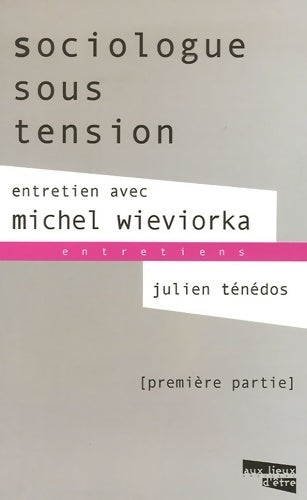 Sociologue sous tension. Entretien avec Michel Wieviorka Tome I - Michel Wieviorka - Livre