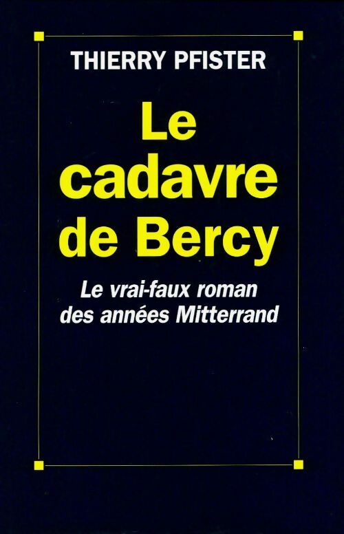 Le cadavre de Bercy. Le vrai-faux roman des années Mitterrand - Thierry Pfister - Livre
