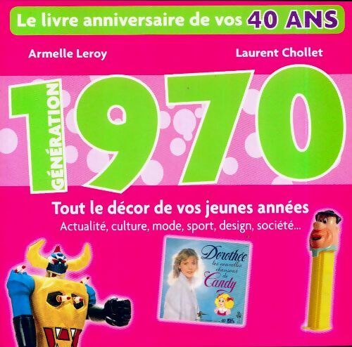 Génération 1970. Le livre anniversaire de vos 40 ans - Chollet Laurent Leroy Armelle - Livre