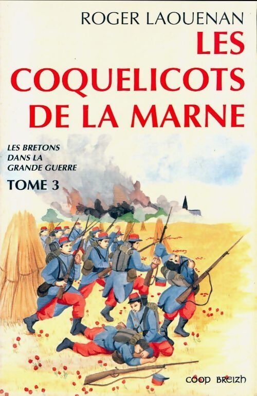 Les bretons dans la grande guerre Tome III : Les coquelicots de la Marne - Roger Laouenan - Livre