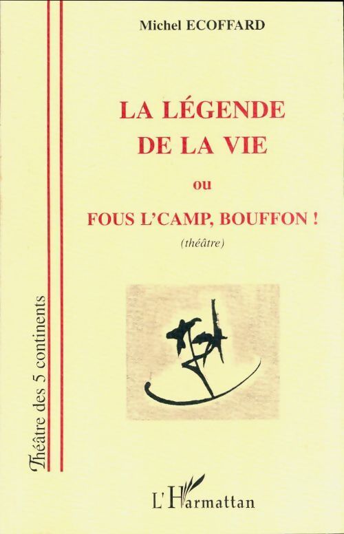 La légende de la vie ou fous l'camp bouffon ! - Michel Ecoffard - Livre