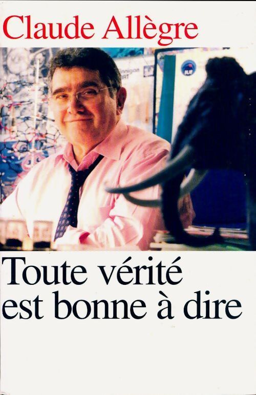 Toute vérité est bonne à dire - Claude Allègre - Livre