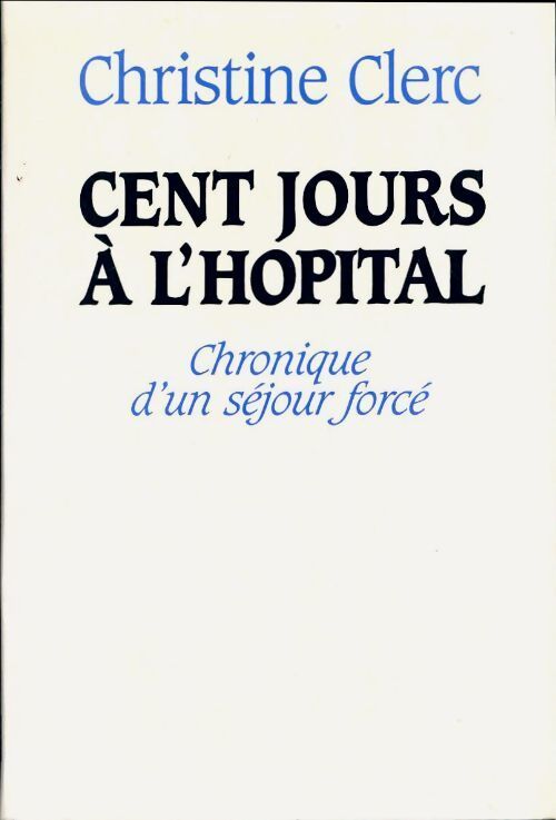 Cent jours à l'hôpital - Christine Clerc - Livre