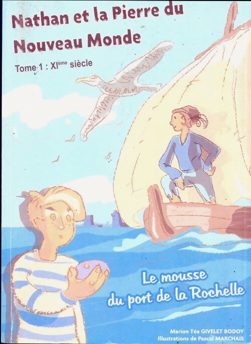 Nathan et la pierre du nouveau monde Tome I : Le mousse du port de la Rochelle - Marion Téa Givelet Bodoy - Livre