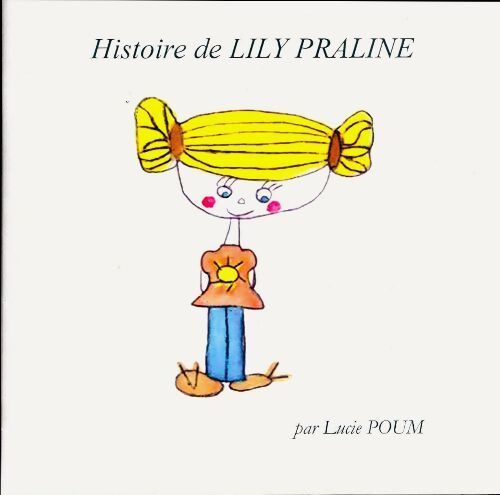 Histoire de Lily Praline - Lucie Poum - Livre