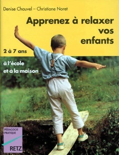 Apprenez à relaxer vos enfants de 2 à 7 ans - Denise Chauvel, Christiane Noret - Livre