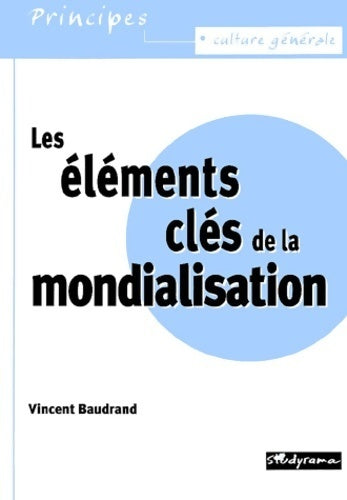 Les éléments clés de la mondialisation - Vincent Baudrand - Livre