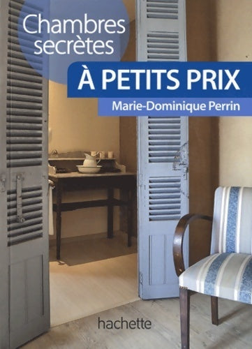 Chambres secrètes à petits prix - Marie-Dominique Perrin - Livre