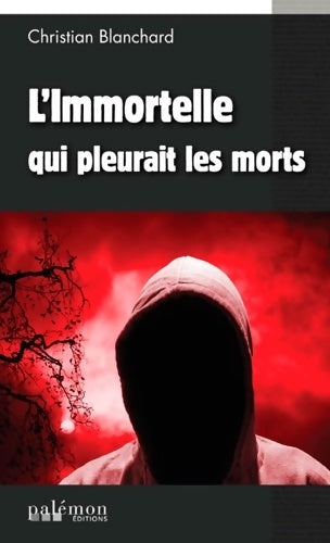 L'immortelle qui pleurait les morts - Christian Blanchard - Livre