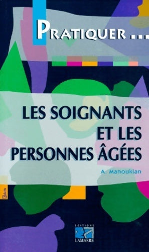 Les soignants et les personnes âgées - Alexandre Manoukian - Livre