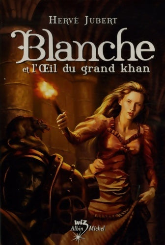 Les aventures de Blanche Tome II : Blanche et l'oeil du Grand Khan - Hervé Jubert - Livre
