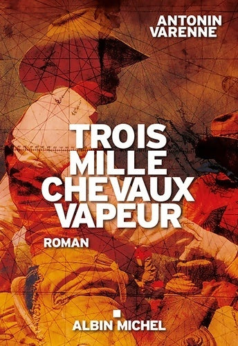 Trois mille chevaux-vapeur - Antonin Varenne - Livre