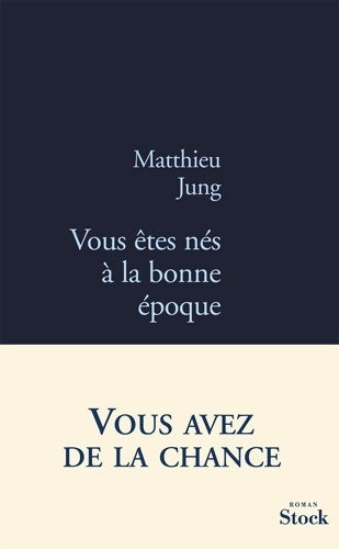Vous êtes nés à la bonne époque - Matthieu Jung - Livre