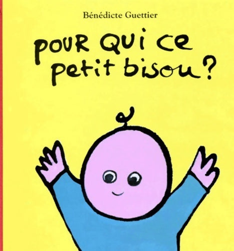 Pour qui ce petit bisou ? - Bénédicte Guettier - Livre