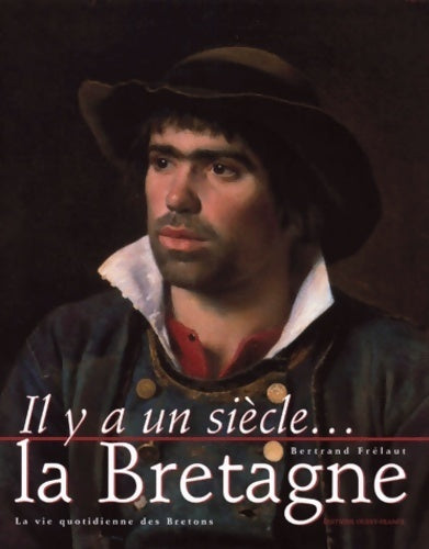 Il y a un siècle... La Bretagne - Bertrand Frélaut - Livre