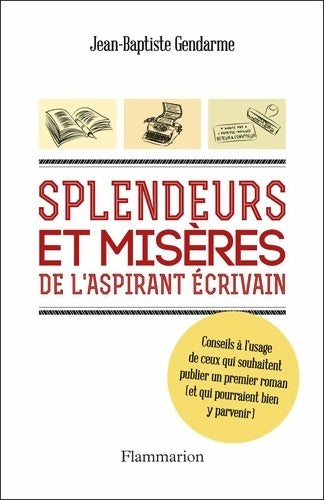 Splendeurs et misères de l'aspirant écrivain - Jean-Baptiste Gendarme - Livre