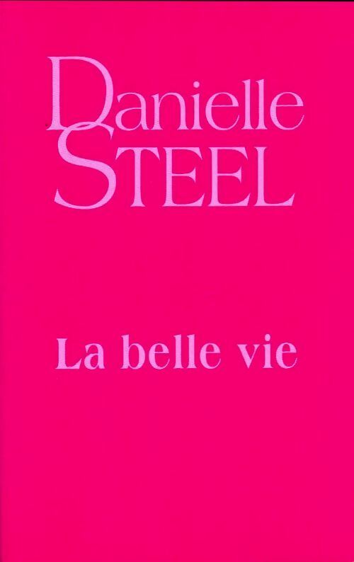 La belle vie - Danielle Steel - Livre