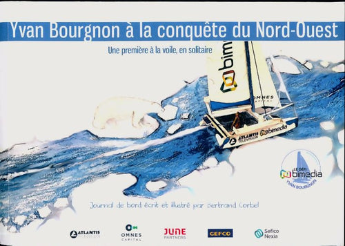 Yvan Bourgnon à la conquête du Nord-Ouest - Bertrand Corbel - Livre