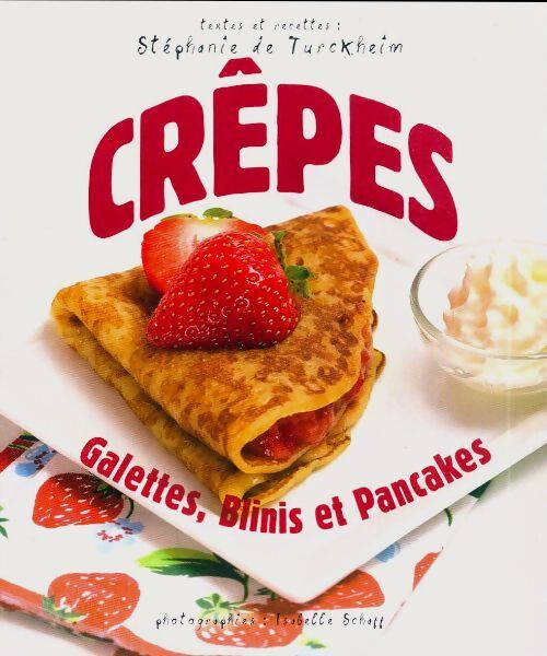 Crêpes. Galettes, blinis et pancakes - Stéphanie De Turckheim - Livre