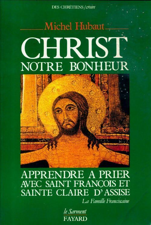 Christ notre bonheur. Apprendre à prier avec Saint François et Sainte Claire d'Assise - Michel Hubaut - Livre