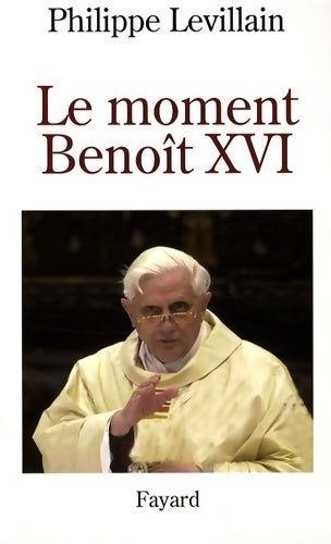 Le moment Benoît XVI - Philippe Levillain - Livre