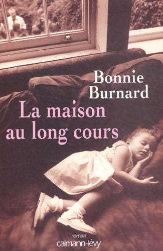 La maison au long cours - Bonnie Burnard - Livre