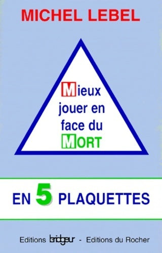 Mieux jouer en face du mort en 5 plaquettes - Michel Lebel - Livre