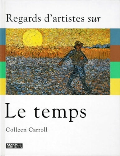Regards d'artistes sur le temps. Le soleil le vent la neige la pluie - Colleen Carroll - Livre