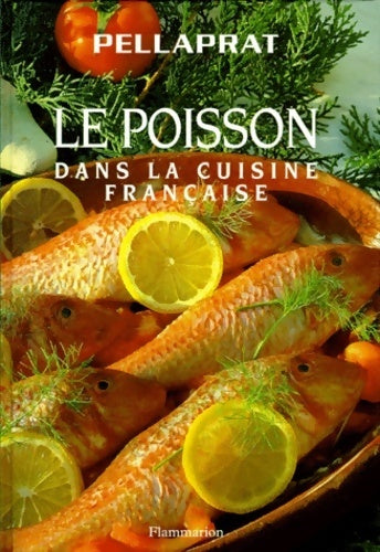 Le poisson dans la cuisine française - H.P. Pellaprat, Henri-Paul Pellaprat - Livre