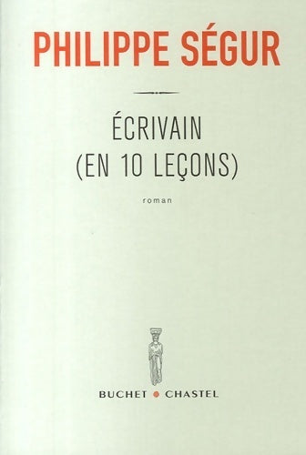 Ecrivain (en 10 leçons) - Philippe Ségur - Livre