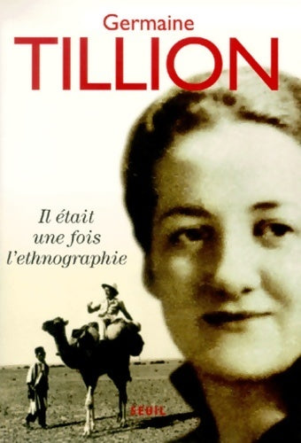 Il était une fois l'ethnographie. Autobiographie - Germaine Tillion - Livre