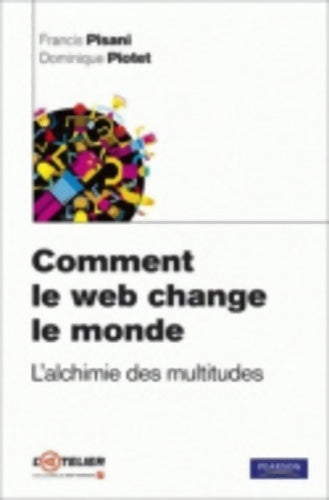Comment le web change le monde. L'alchimie des multitudes - Francis Pisani - Livre