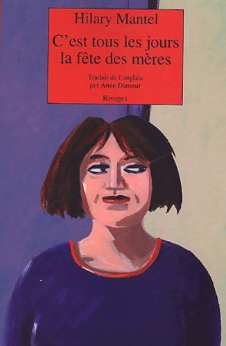 C'est tous les jours la fête des mères - Hilary Mantel - Livre