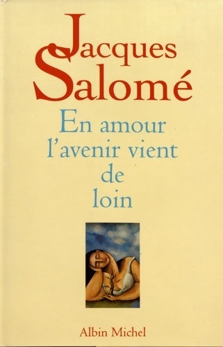 En amour l'avenir vient de loin - Jacques Salomé - Livre