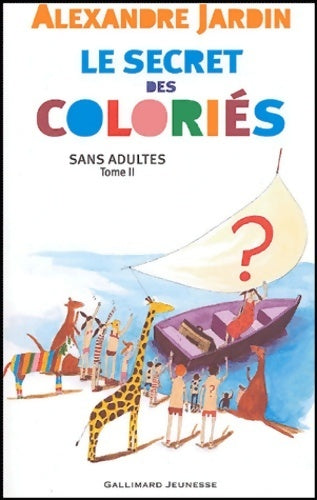 Sans adultes Tome II : Le secret des coloriés - Alexandre Jardin - Livre