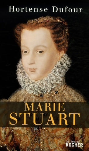 Marie Stuart - Hortense Dufour - Livre