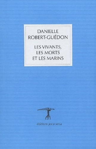Les vivants, les morts et les marins - Danielle Robert-Guédon - Livre