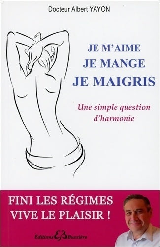 Je m'aime, je mange, je maigris - Albert Yayon - Livre