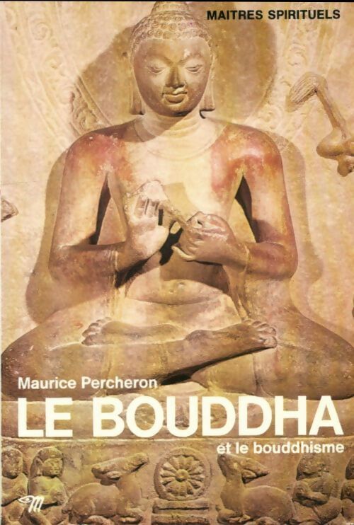 Le Bouddha et le bouddhisme - Maurice Percheron - Livre