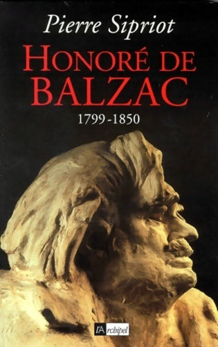 Honoré de Balzac (1799-1850) - Pierre Sipriot - Livre
