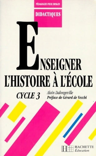 Enseigner l'histoire à l'école cycle 3 - Gérard Dalongeville - Livre