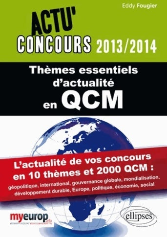 Thèmes essentiels d'actualité en QCM 2013-2014. L'actualité de vos concours en 10 thèmes et 2000 QCM - Eddy Fougier - Livre