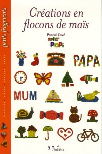 Créations en flocons de maïs - Pascal Cavé - Livre