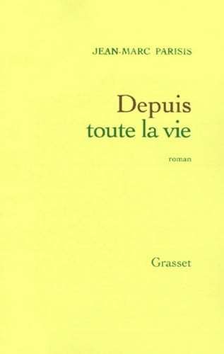 Depuis toute la vie - Jean-Marc Parisis - Livre